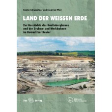 Land der weißen Erde - Zur Geschichte des Kaolinbergbaues und der Gruben- und Werkbahnen im Kemmlitzer Revier